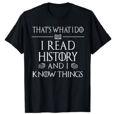 Gifts for History Buffs: I Read History Know Things T-Shirt